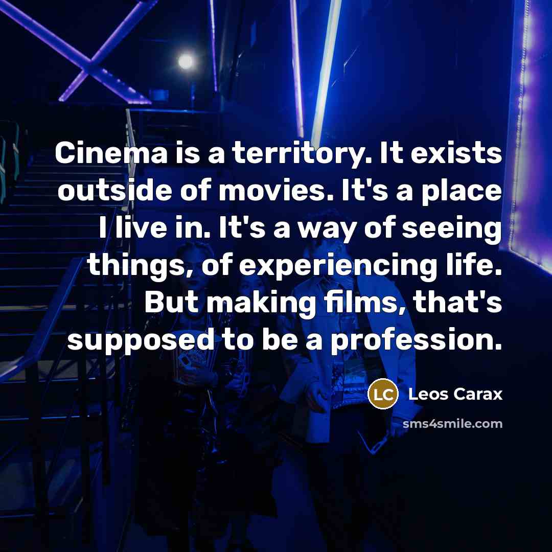 “Cinema is a territory. It exists outside of movies. It's…” quote by Leos Carax
