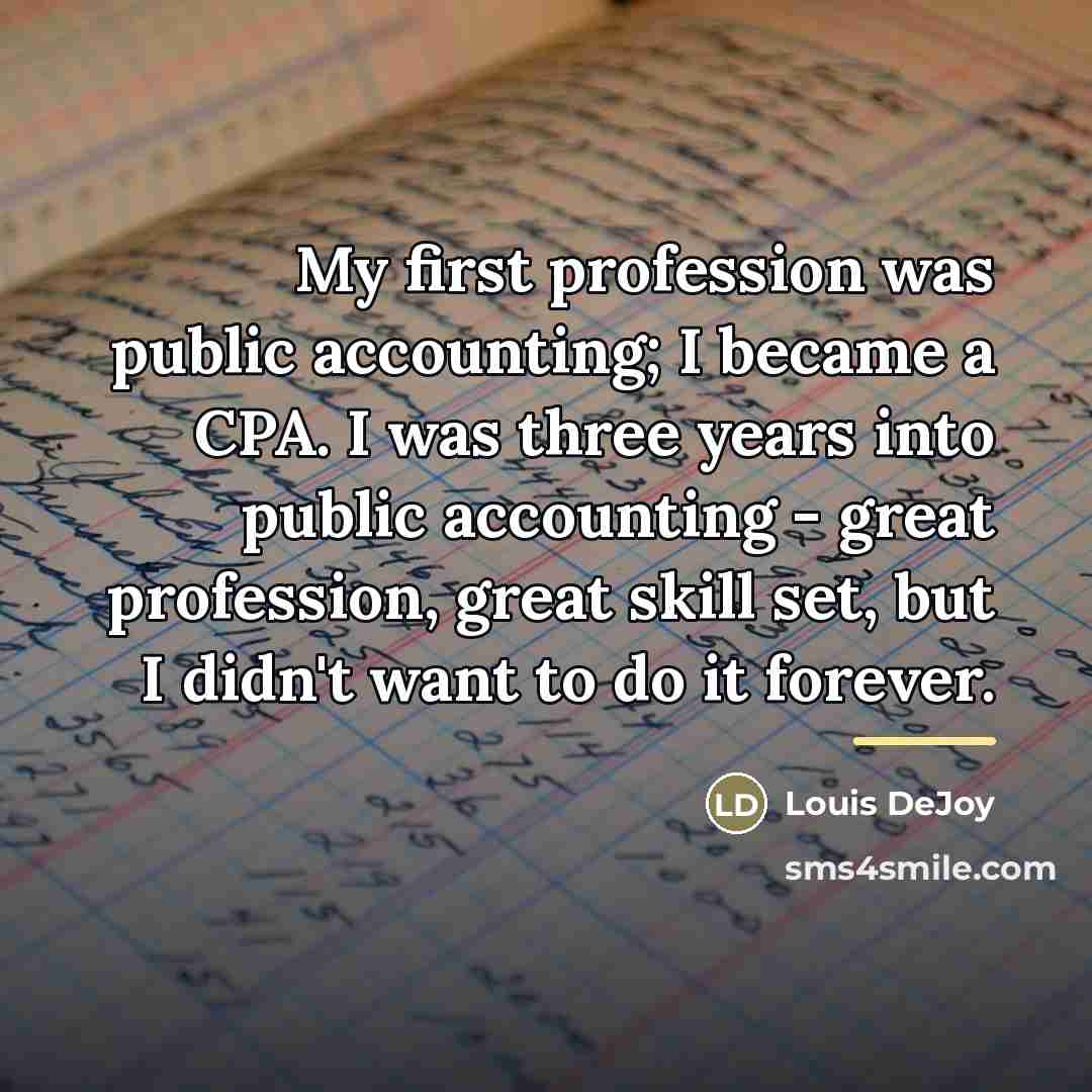 “My first profession was public accounting; I became a CPA.…” quote by Louis DeJoy