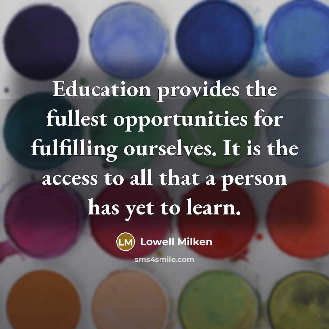 “Education provides the fullest opportunities for fulfilling ourselves. It is…” quote by Lowell Milken