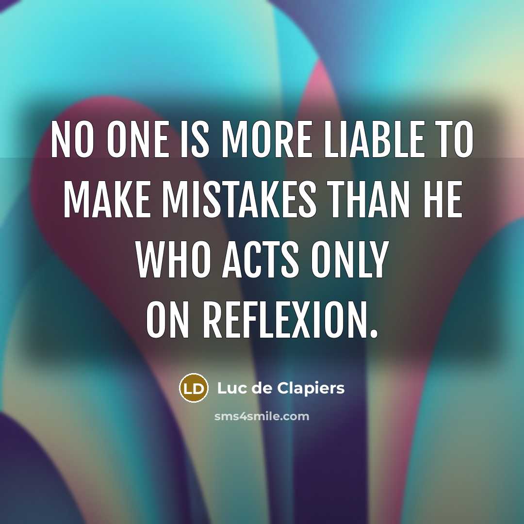 “No one is more liable to make mistakes than he…” quote by Luc de Clapiers