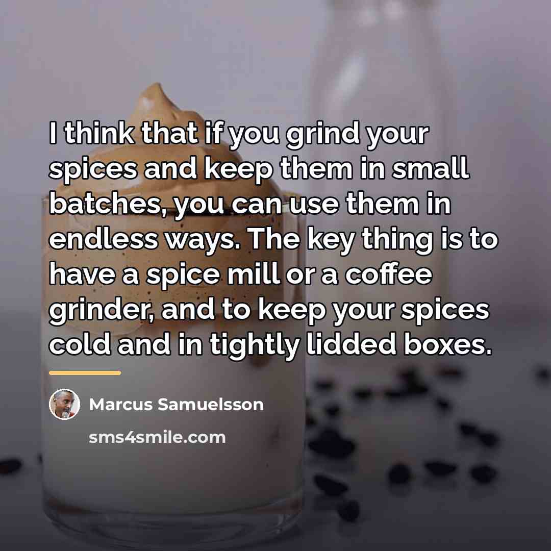 “I think that if you grind your spices and keep…” quote by Marcus Samuelsson