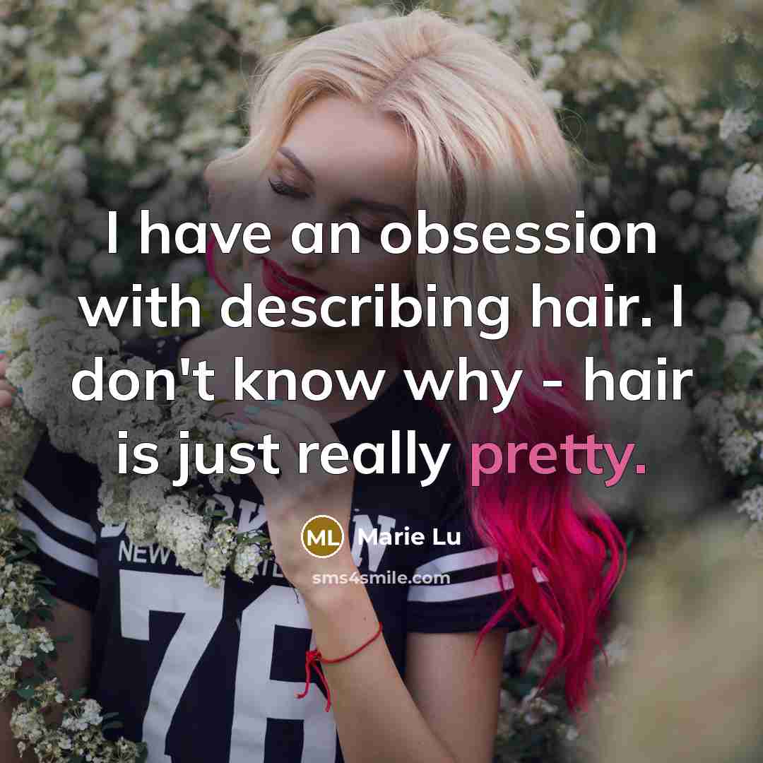 “I have an obsession with describing hair. I don't know…” quote by Marie Lu