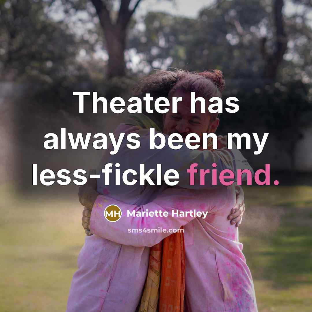 “Theater has always been my less-fickle friend.…” quote by Mariette Hartley
