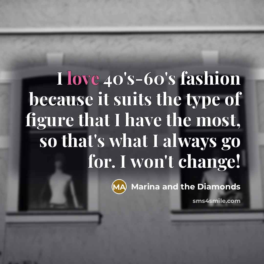 “I love 40's-60's fashion because it suits the type of…” quote by Marina and the Diamonds