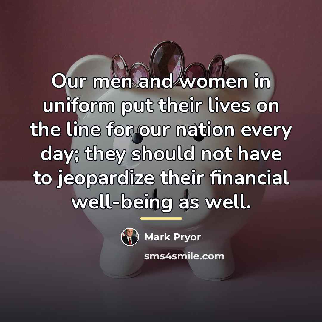 “Our men and women in uniform put their lives on…” quote by Mark Pryor