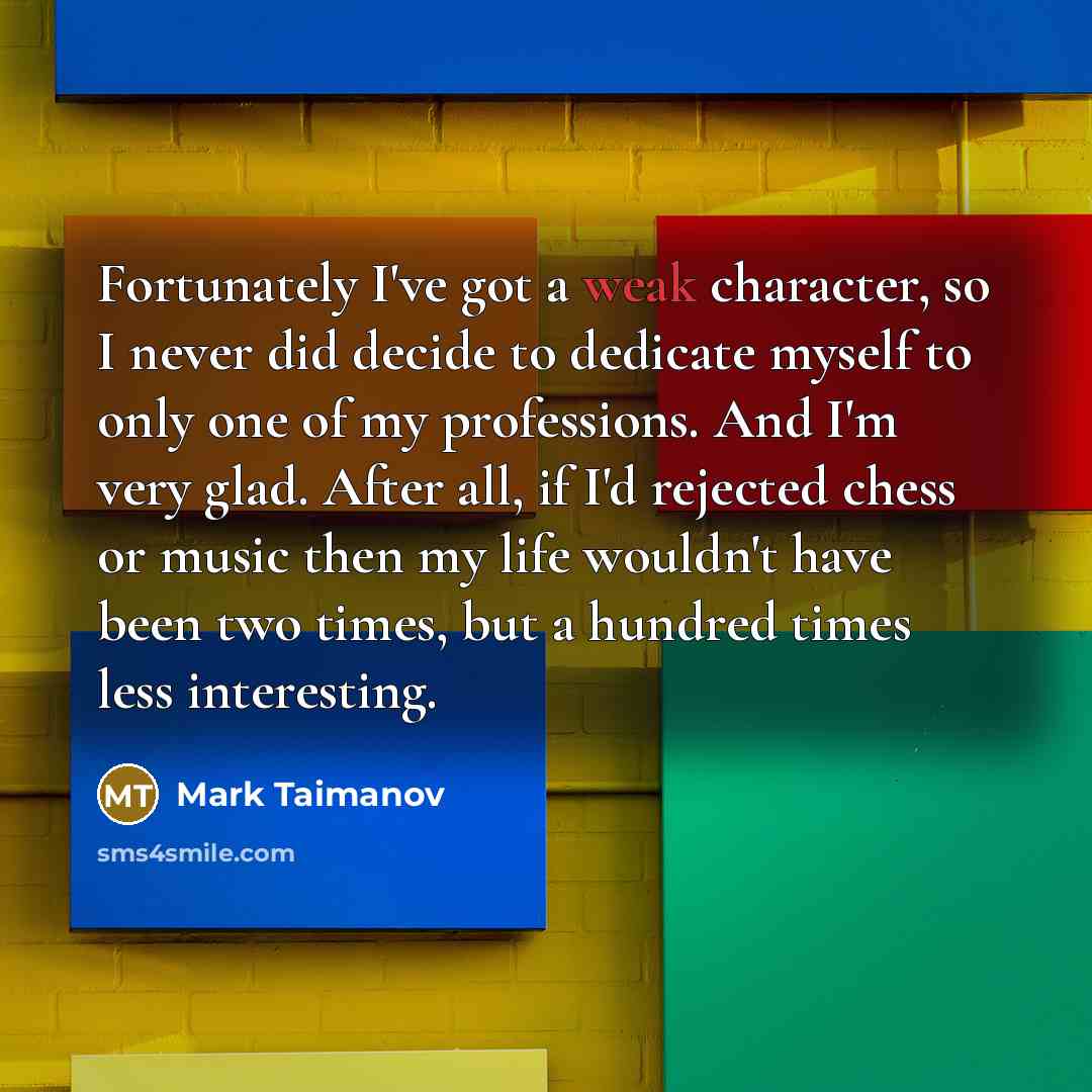 “Fortunately I've got a weak character, so I never did…” quote by Mark Taimanov