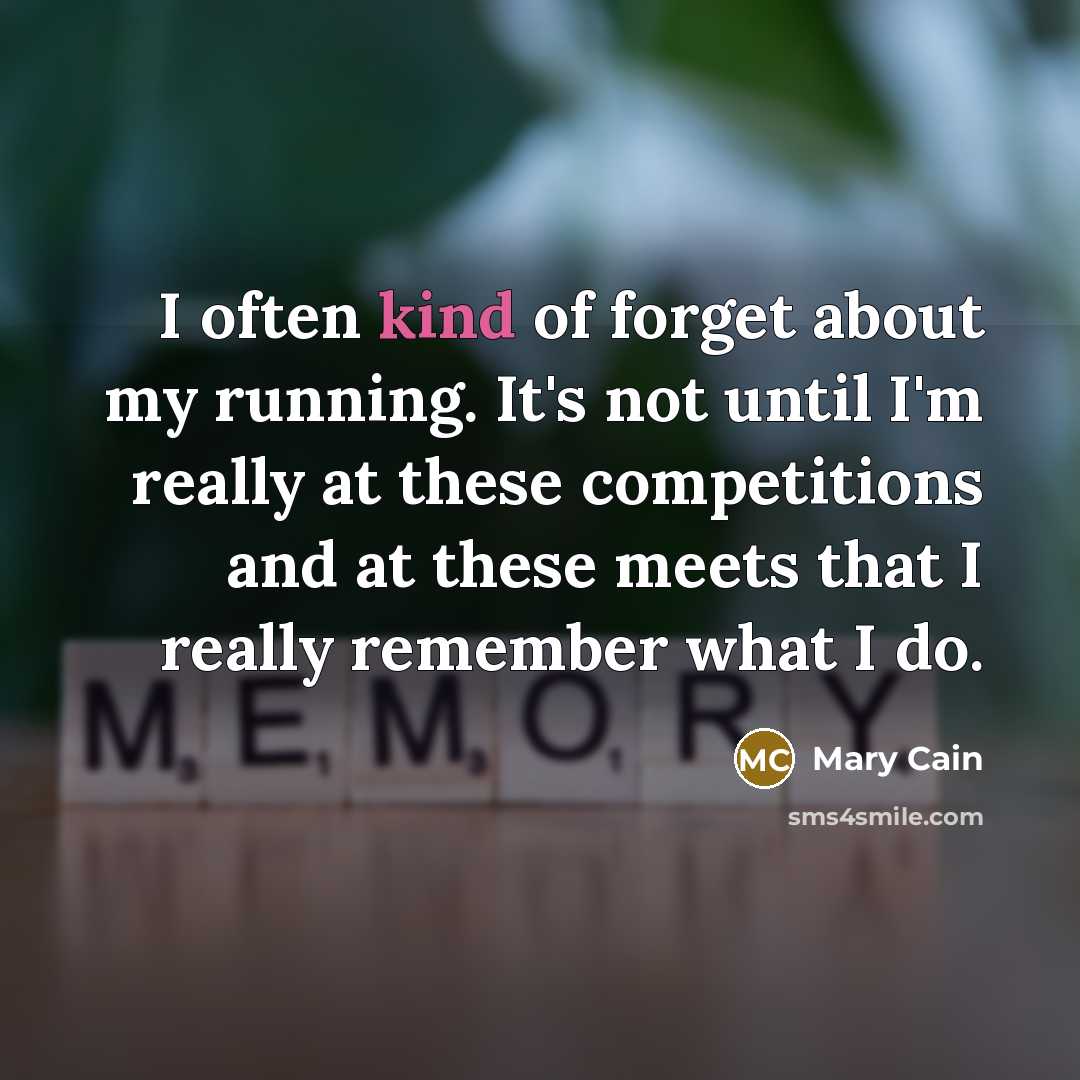 “I often kind of forget about my running. It's not…” quote by Mary Cain