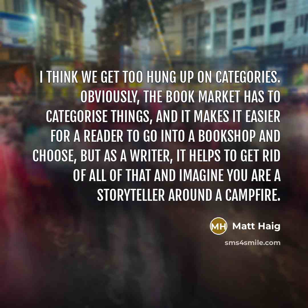 “I think we get too hung up on categories. Obviously,…” quote by Matt Haig