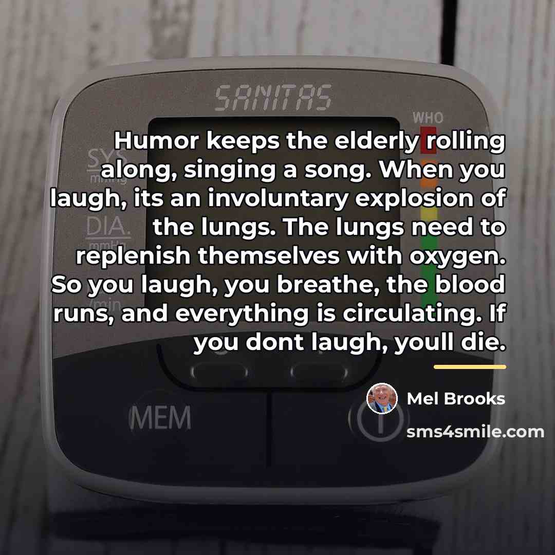 “Humor keeps the elderly rolling along, singing a song. When…” quote by Mel Brooks