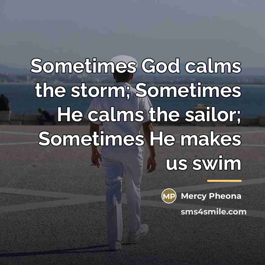 “Sometimes God calms the storm; Sometimes He calms the sailor;…” quote by Mercy Pheona