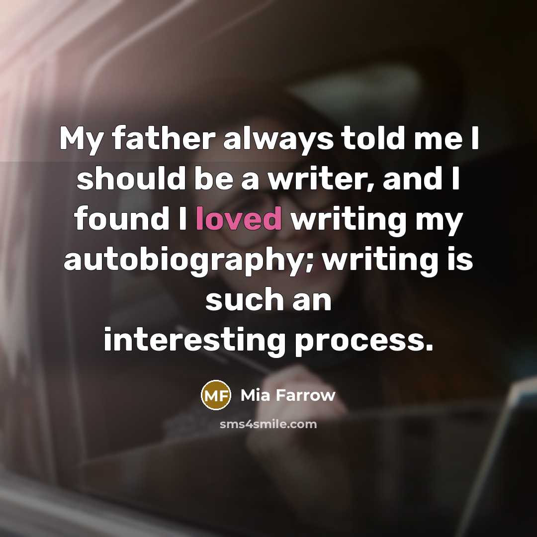 “My father always told me I should be a writer,…” quote by Mia Farrow