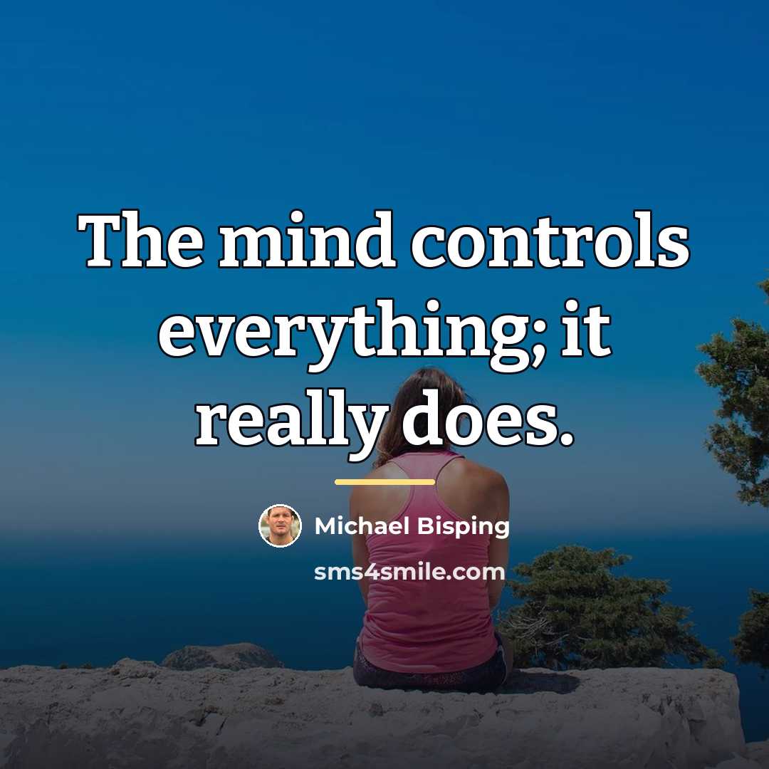 “The mind controls everything; it really does.…” quote by Michael Bisping