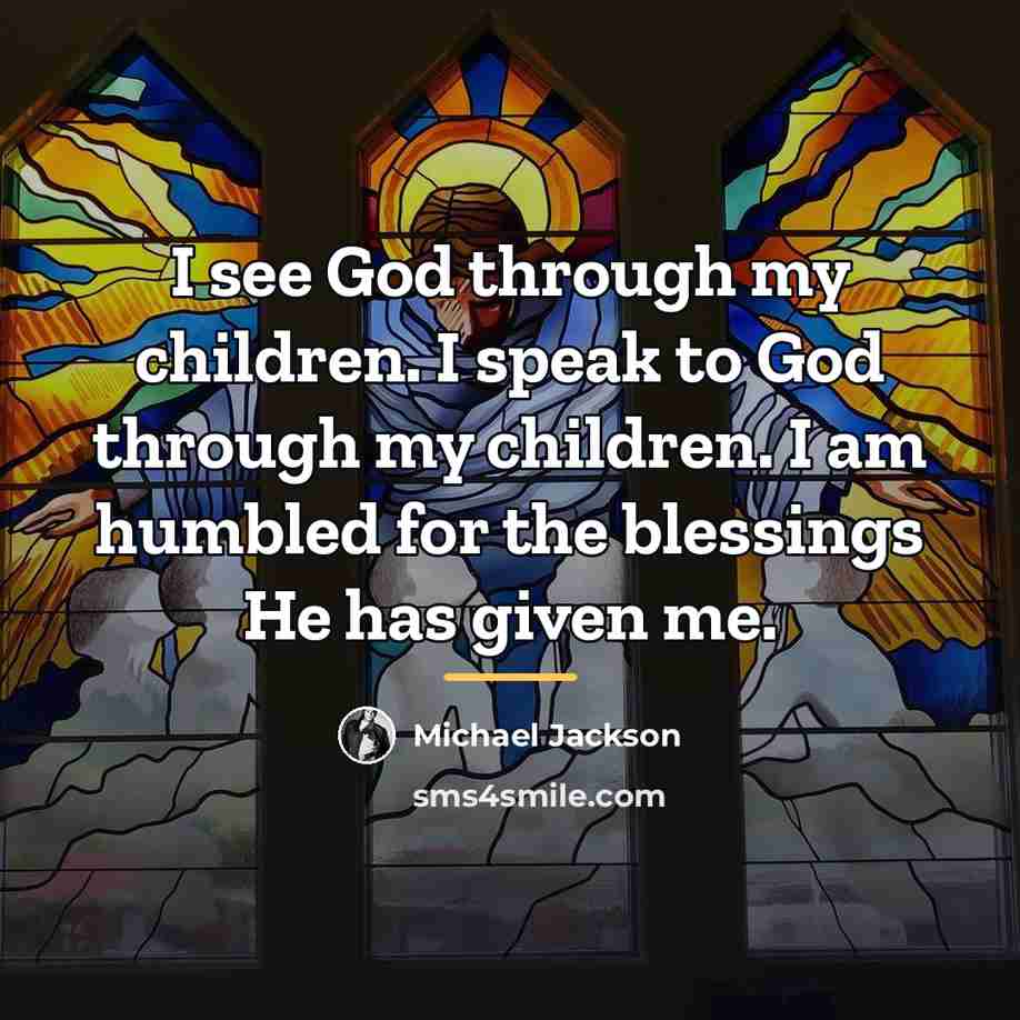 “I see God through my children. I speak to God…” quote by Michael Jackson