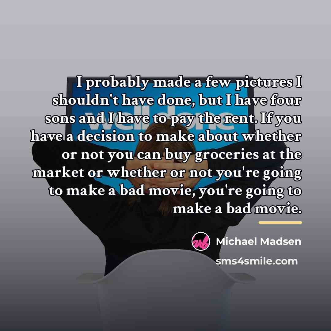 “I probably made a few pictures I shouldn't have done,…” quote by Michael Madsen