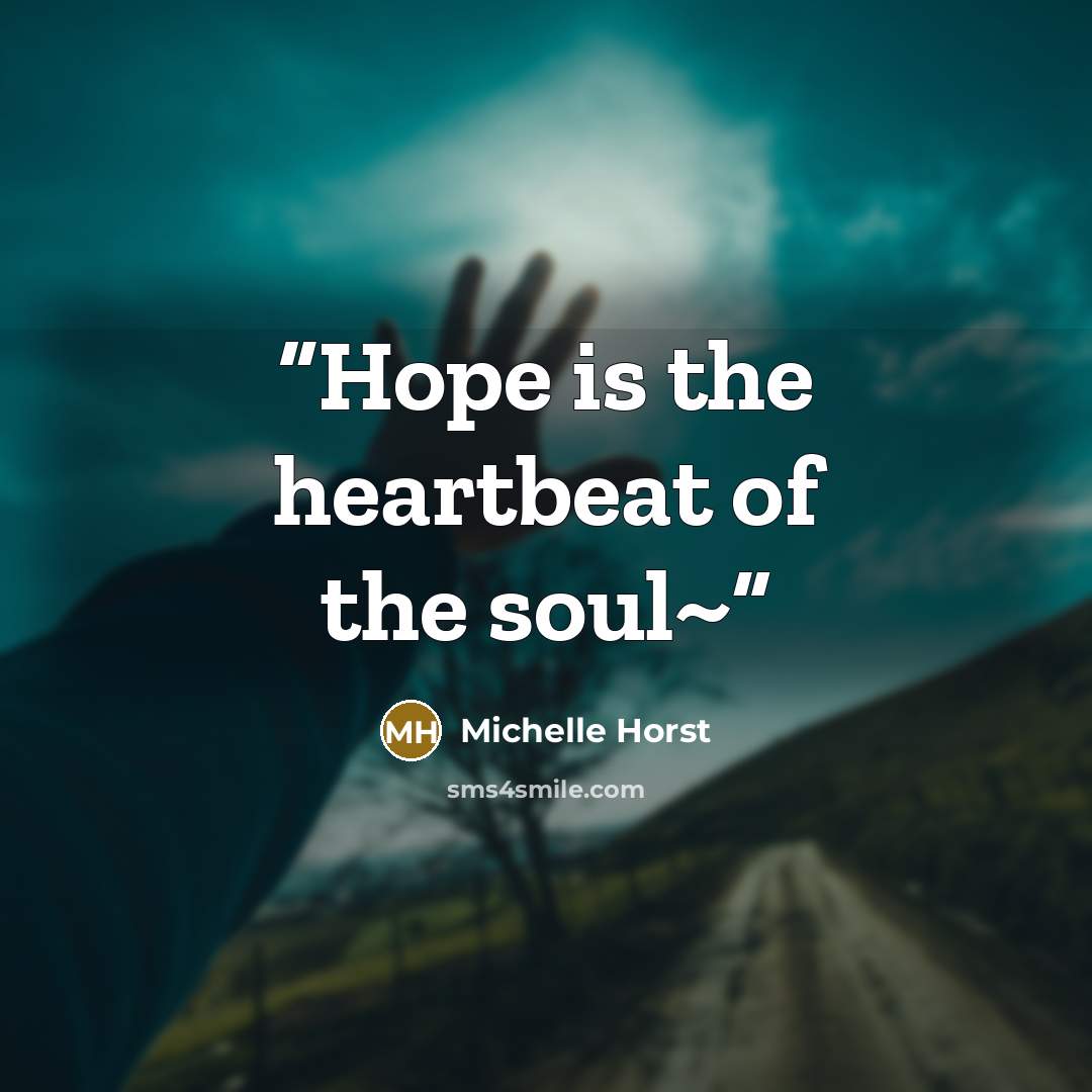 “Hope is the heartbeat of the soul~” quote by Michelle Horst