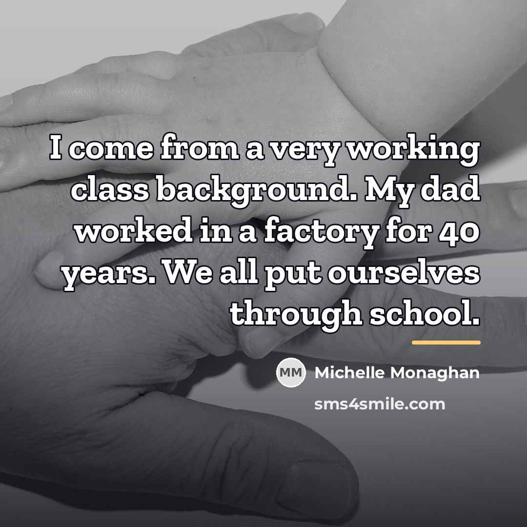 “I come from a very working class background. My dad…” quote by Michelle Monaghan