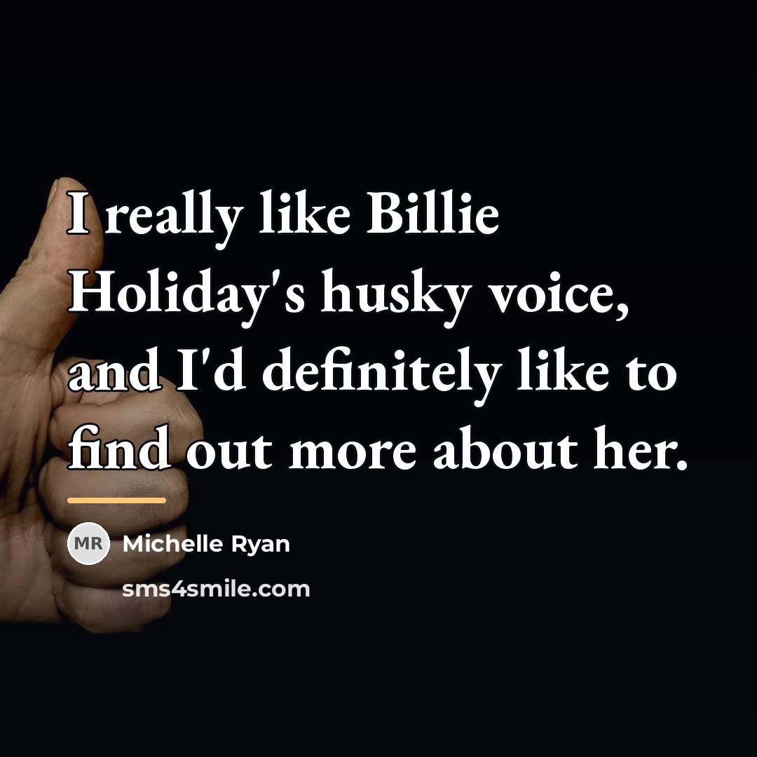 “I really like Billie Holiday's husky voice, and I'd definitely…” quote by Michelle Ryan