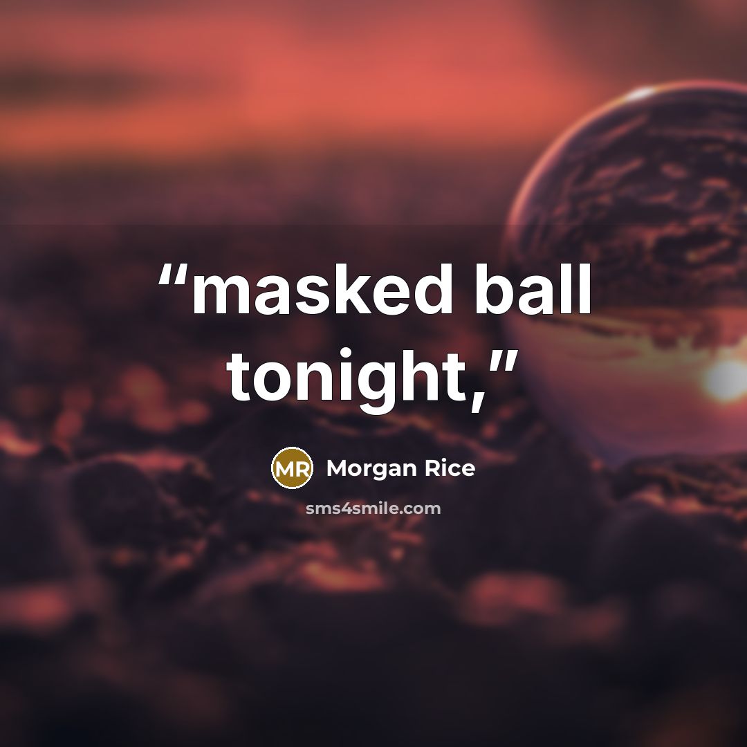 “masked ball tonight,” quote by Morgan Rice