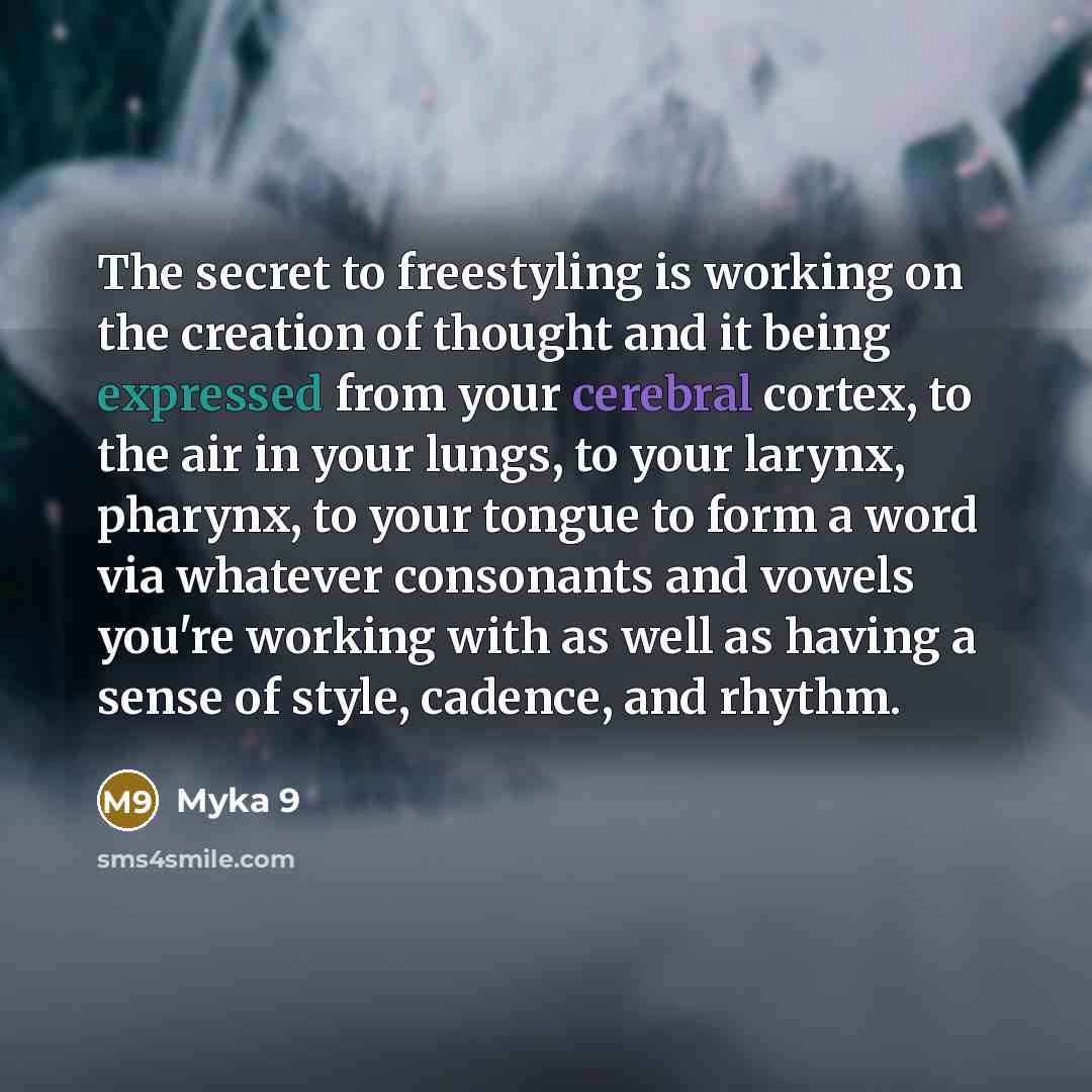 “The secret to freestyling is working on the creation of…” quote by Myka 9