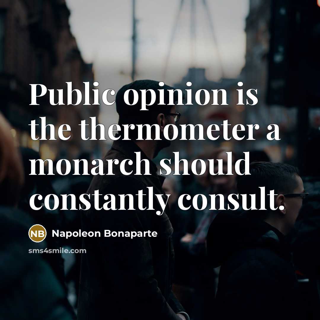 “Public opinion is the thermometer a monarch should constantly consult.…” quote by Napoleon Bonaparte