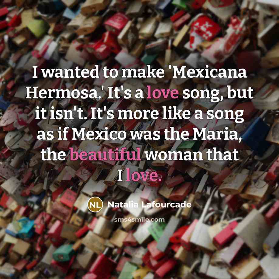 “I wanted to make 'Mexicana Hermosa.' It's a love song,…” quote by Natalia Lafourcade