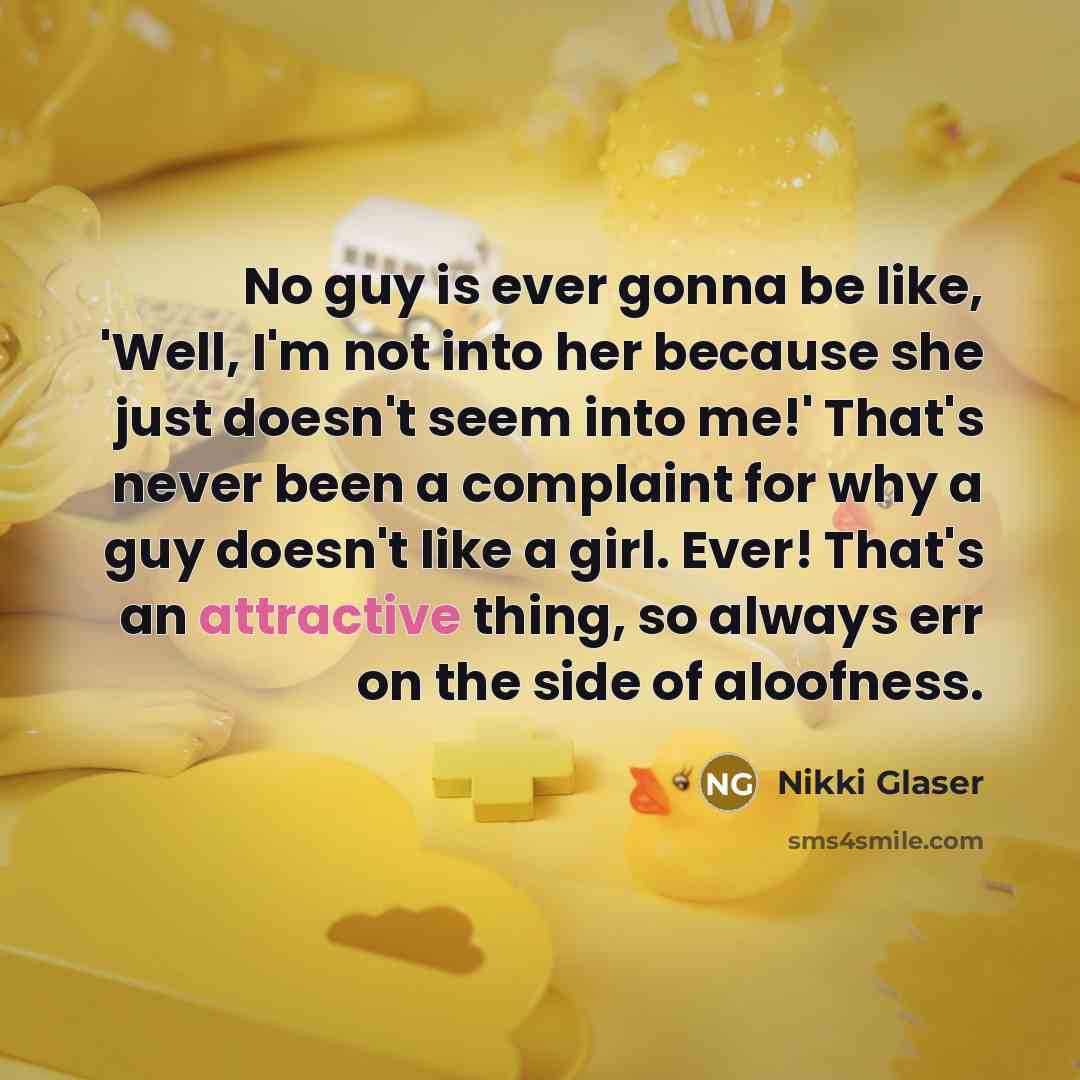 “No guy is ever gonna be like, 'Well, I'm not…” quote by Nikki Glaser
