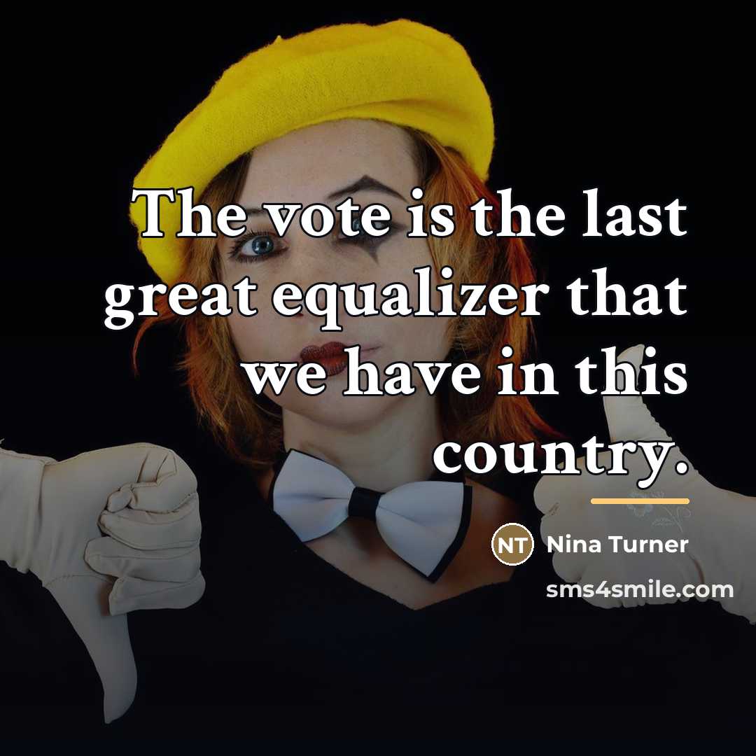 “The vote is the last great equalizer that we have…” quote by Nina Turner