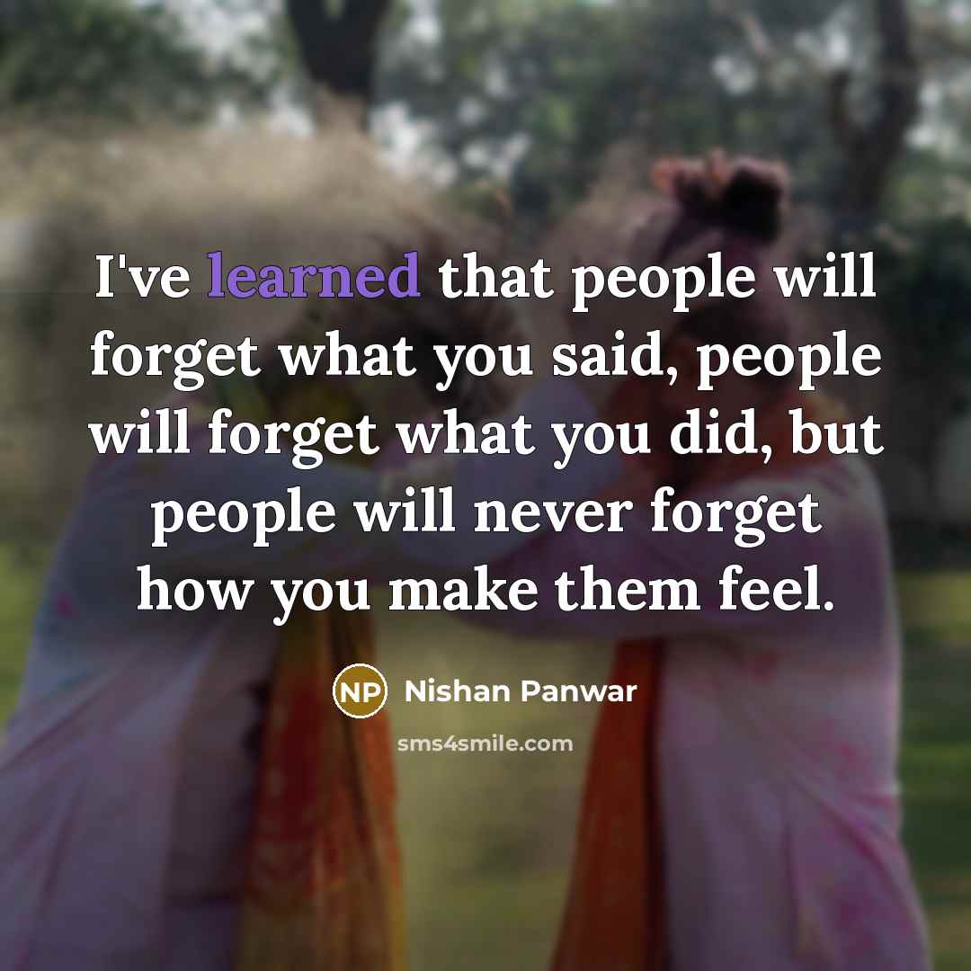 “I've learned that people will forget what you said, people…” quote by Nishan Panwar