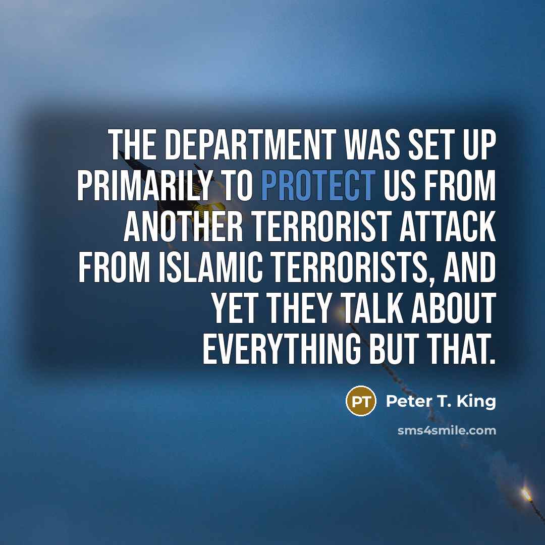 “The department was set up primarily to protect us from…” quote by Peter T. King
