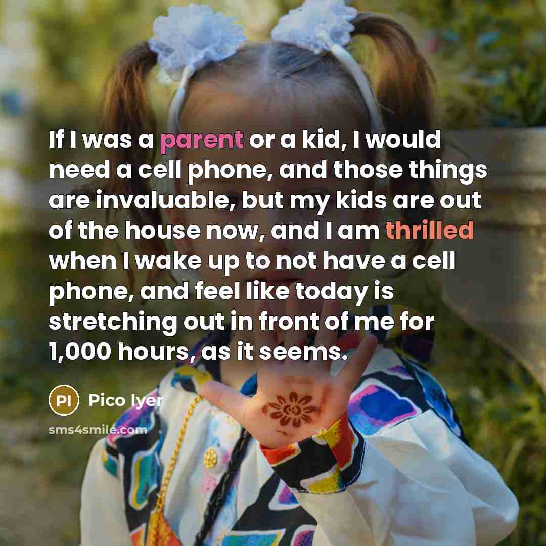 “If I was a parent or a kid, I would…” quote by Pico Iyer