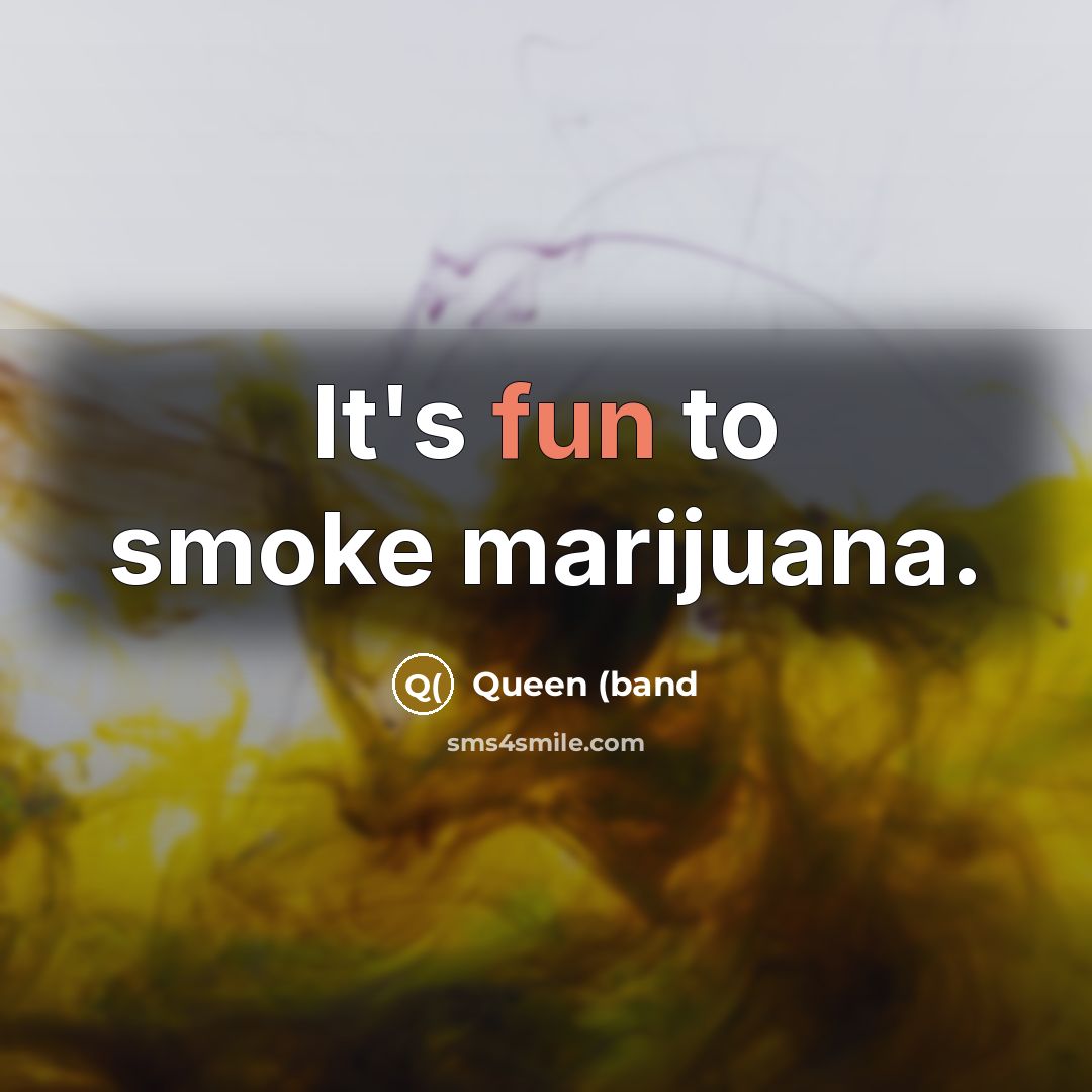 “It's fun to smoke marijuana.…” quote by Queen (band