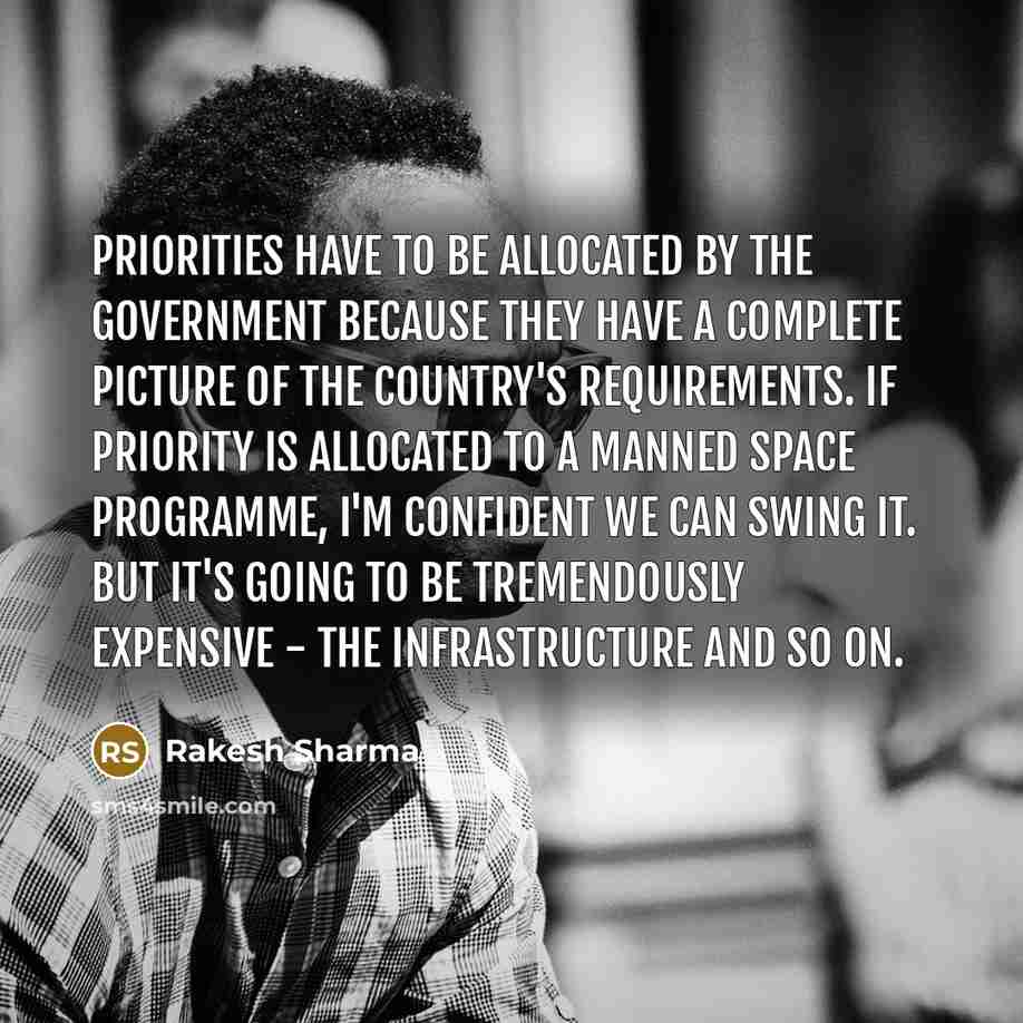 “Priorities have to be allocated by the government because they…” quote by Rakesh Sharma