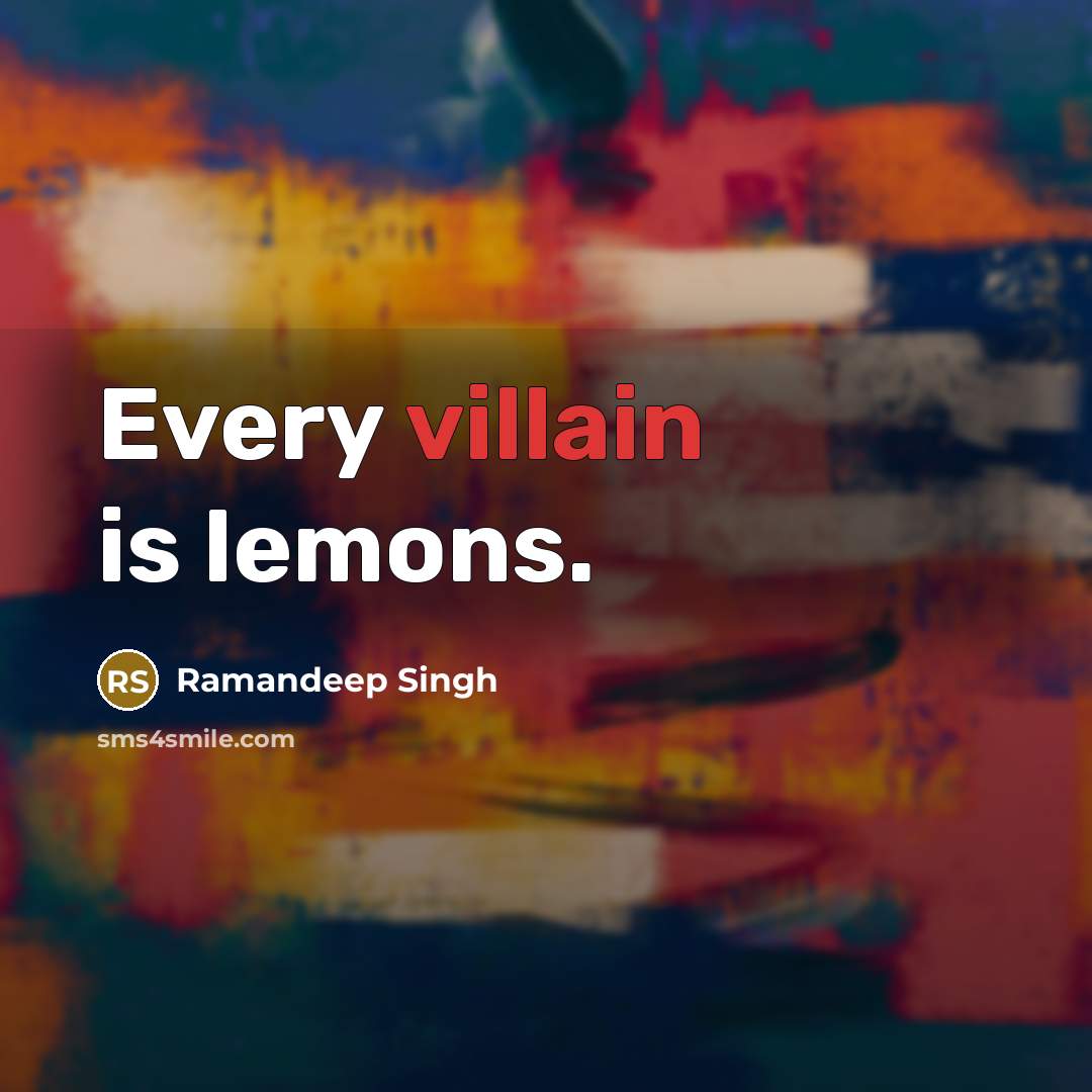 “Every villain is lemons.…” quote by Ramandeep Singh