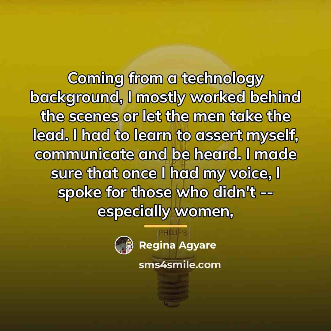 “Coming from a technology background, I mostly worked behind the…” quote by Regina Agyare