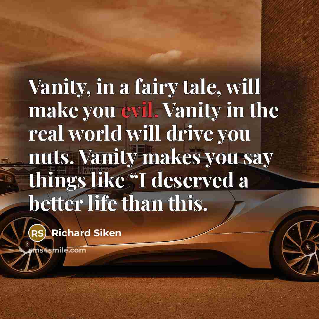 “Vanity, in a fairy tale, will make you evil. Vanity…” quote by Richard Siken