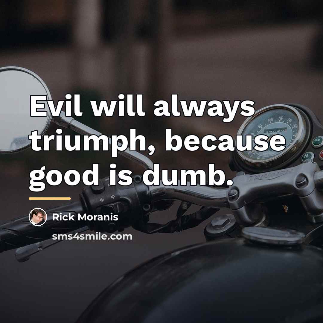 “Evil will always triumph, because good is dumb.…” quote by Rick Moranis