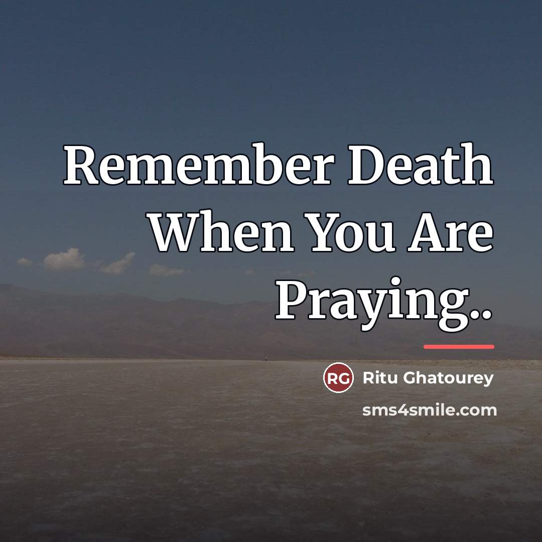 “Remember Death When You Are Praying..…” quote by Ritu Ghatourey