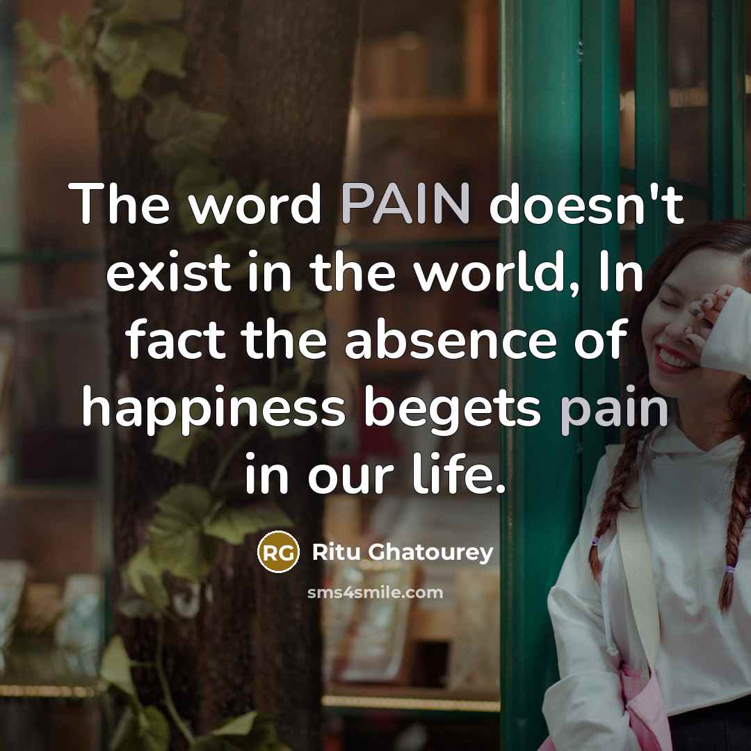 “The word PAIN doesn't exist in the world, In fact…” quote by Ritu Ghatourey
