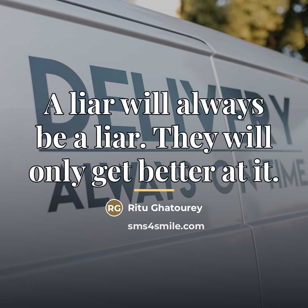 “A liar will always be a liar. They will only…” quote by Ritu Ghatourey