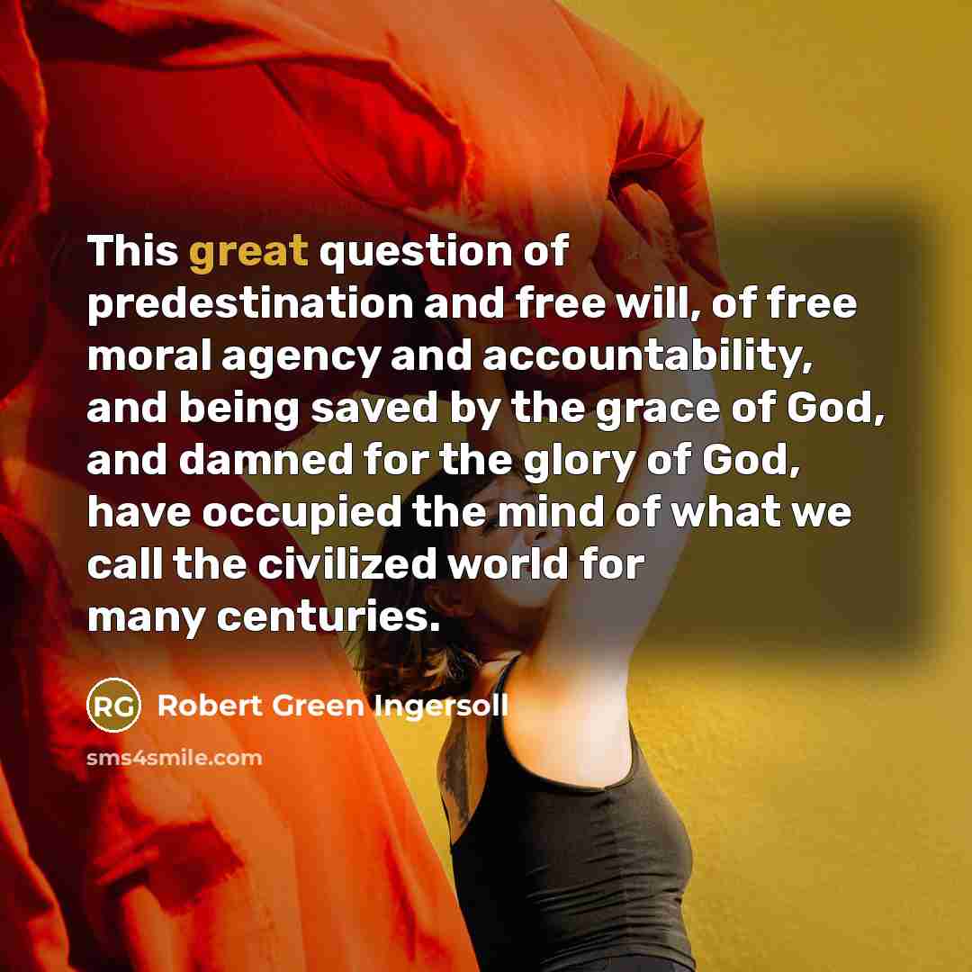 “This great question of predestination and free will, of free…” quote by Robert Green Ingersoll