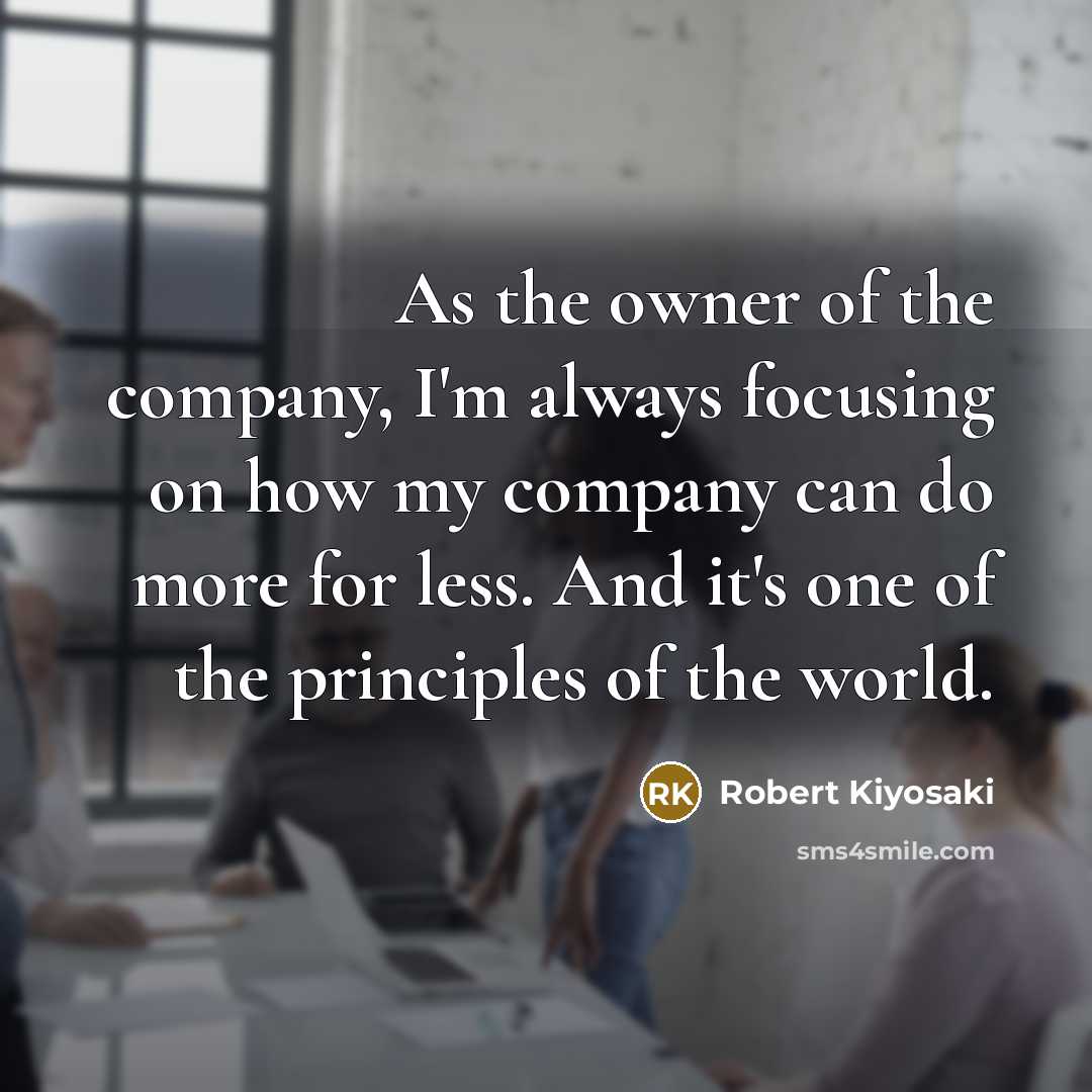 “As the owner of the company, I'm always focusing on…” quote by Robert Kiyosaki