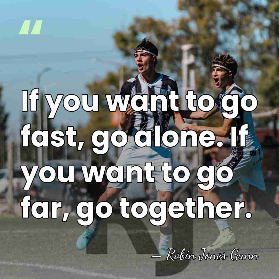 If you want to go fast, go alone. If you want to&hellip; - Robin Jones Gunn