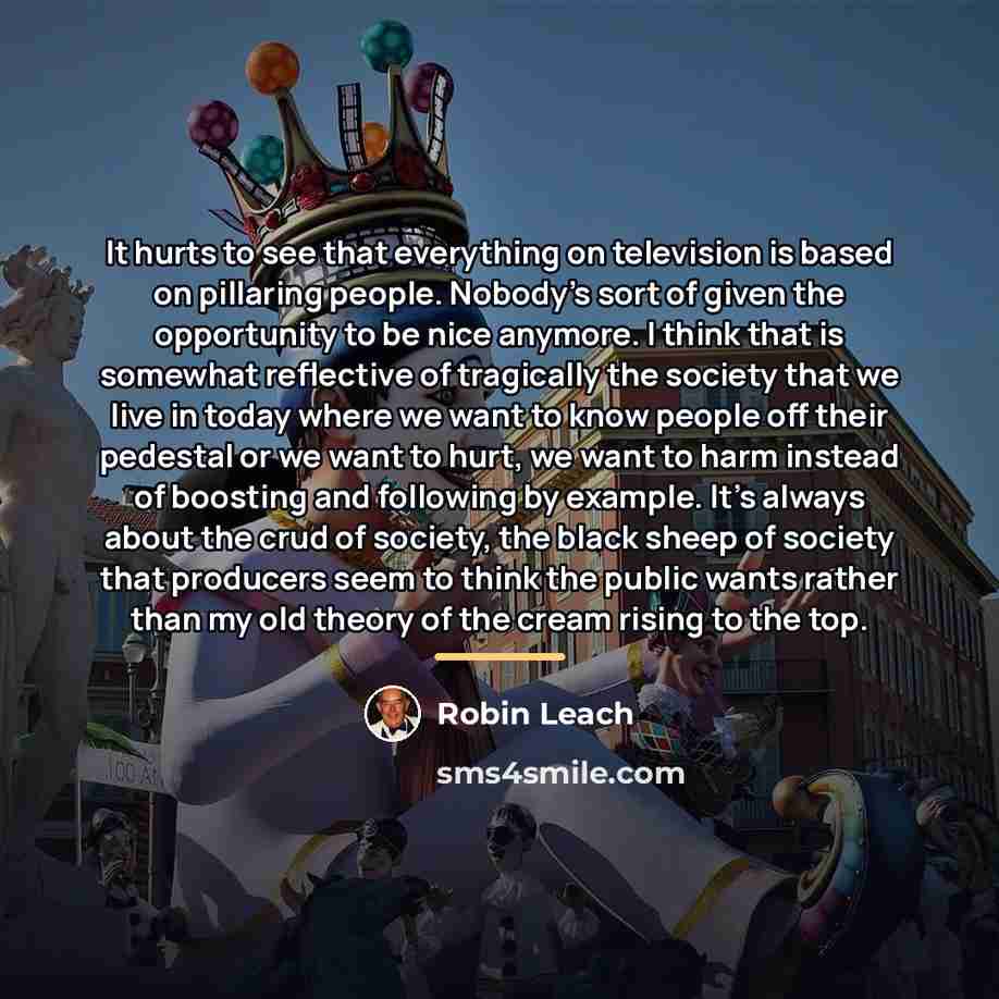 “It hurts to see that everything on television is based…” quote by Robin Leach