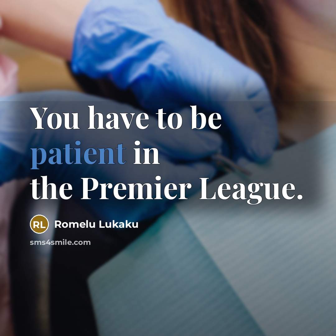 “You have to be patient in the Premier League.…” quote by Romelu Lukaku