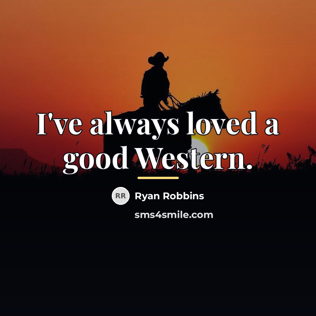 “I've always loved a good Western.…” quote by Ryan Robbins