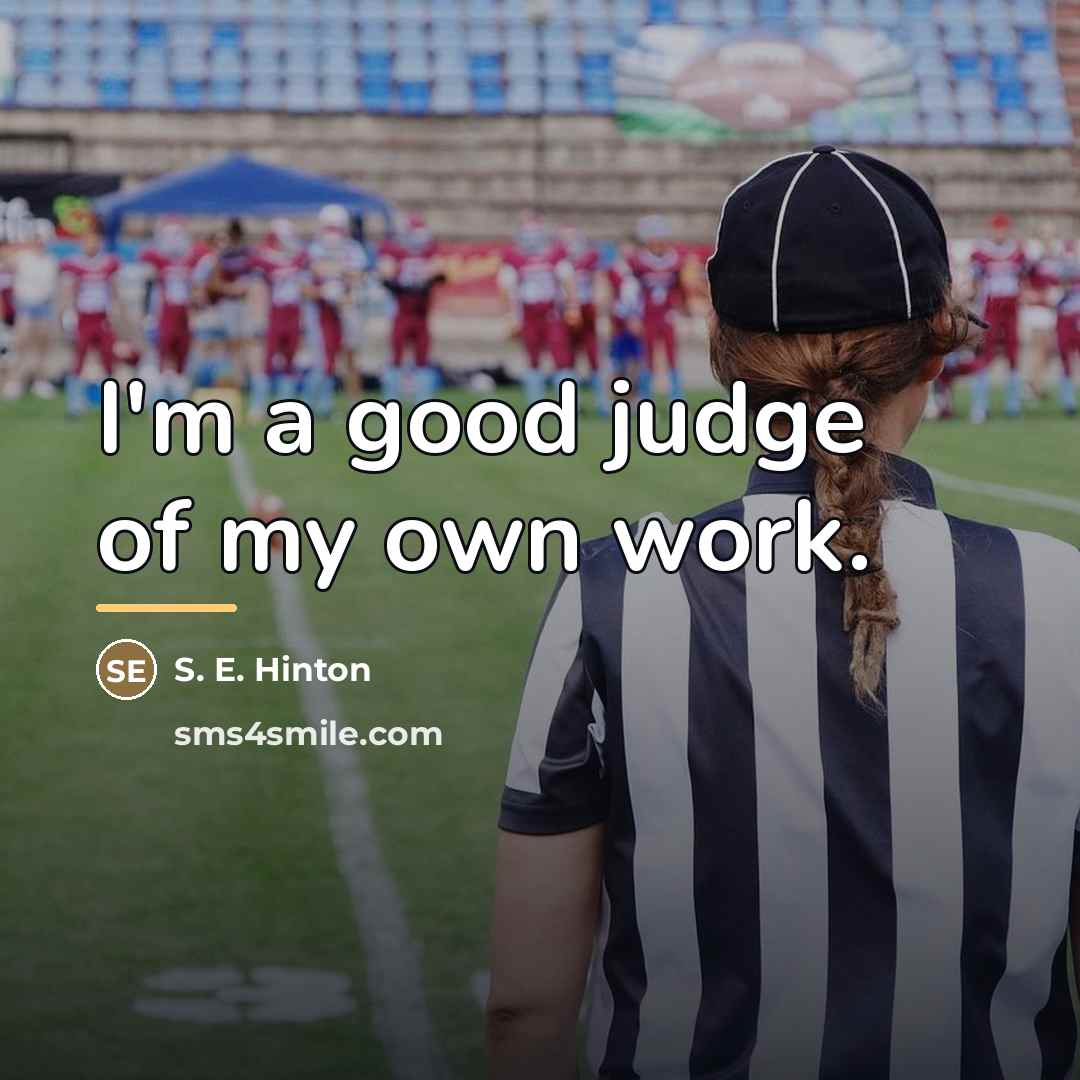“I'm a good judge of my own work.…” quote by S. E. Hinton
