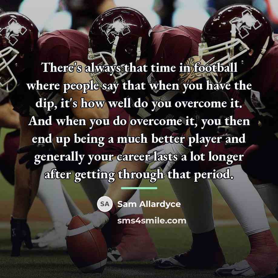 “There's always that time in football where people say that…” quote by Sam Allardyce
