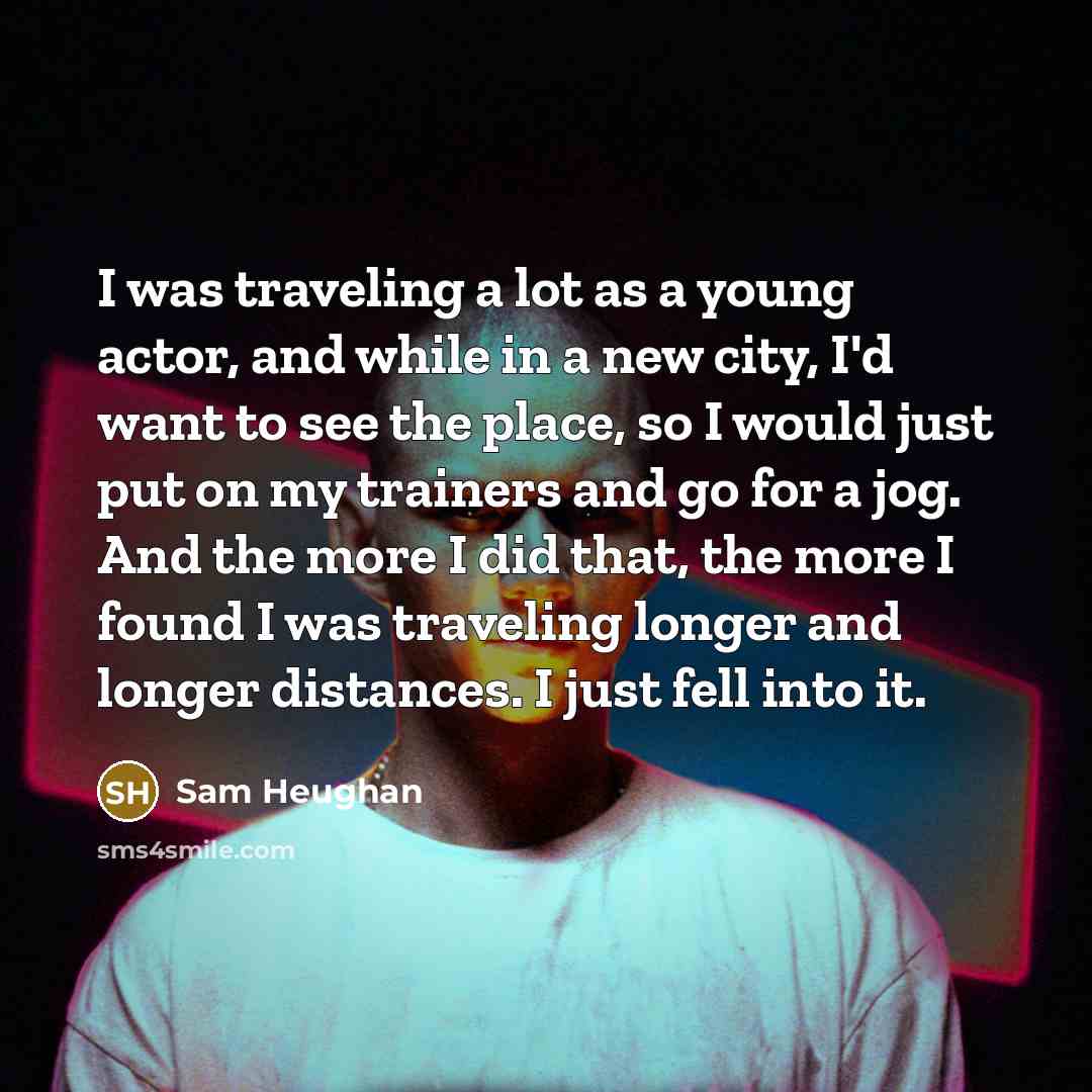 “I was traveling a lot as a young actor, and…” quote by Sam Heughan