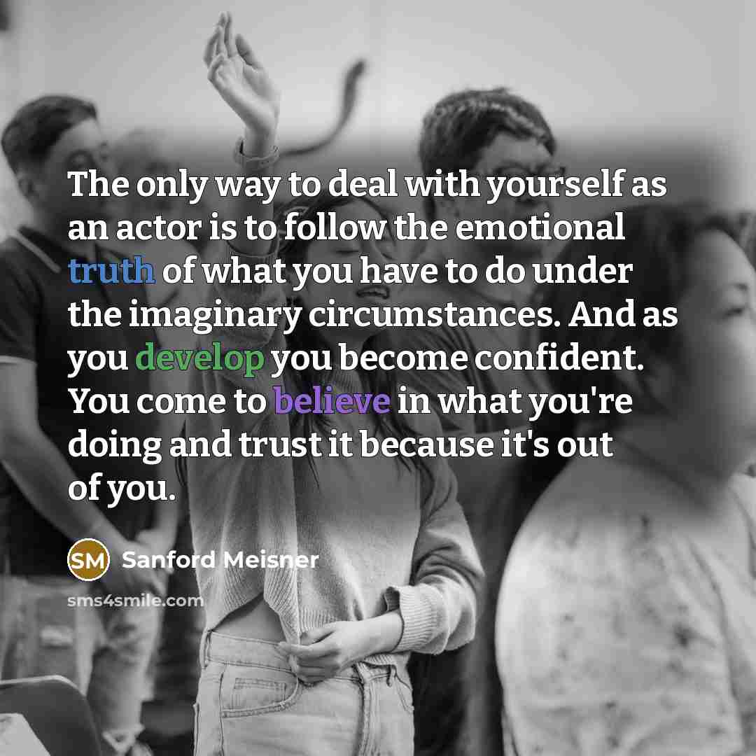 “The only way to deal with yourself as an actor…” quote by Sanford Meisner