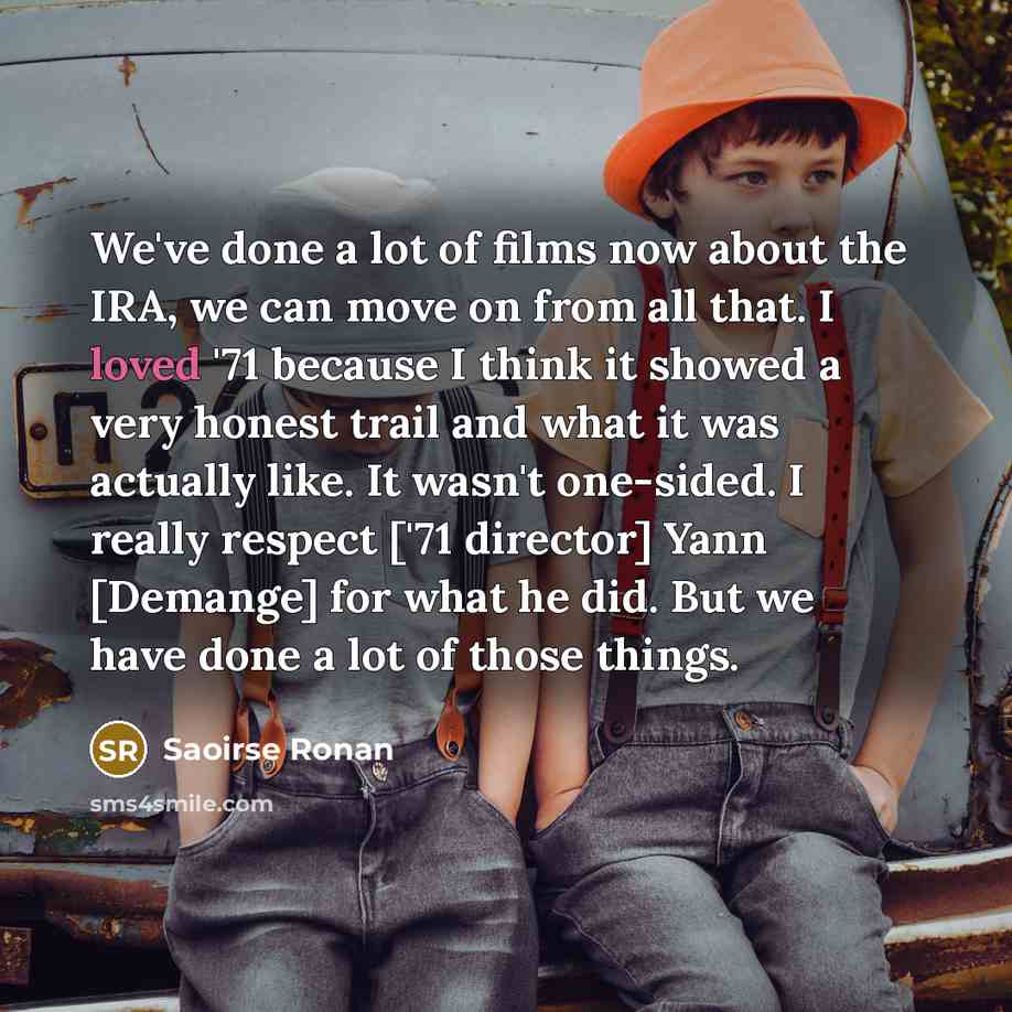 “We've done a lot of films now about the IRA,…” quote by Saoirse Ronan